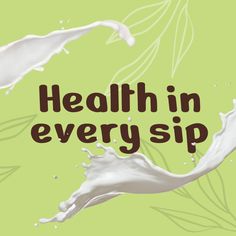 the words health in every sip surrounded by milk splashing out of it's sides