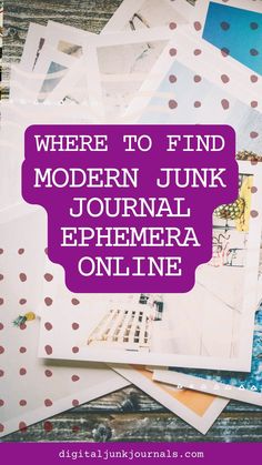 the words where to find modern junk journal ephemera online on top of photos