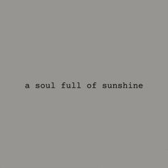 a black and white photo with the words,'a soul full of sunshine '