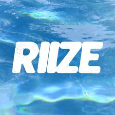 the word rize written in white over blue water