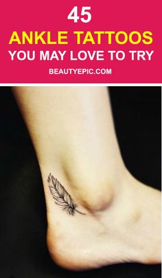 an ankle tattoo with a feather on it and the words, 45 ankle tattoos you may love to try