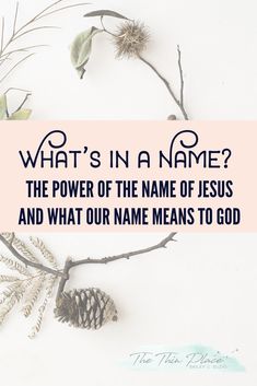 what's in a name? the power of the name of jesus and what our name means to god