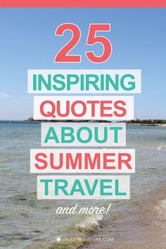 the beach with text overlaying 25 inspirational quotes about summer travel and more on it