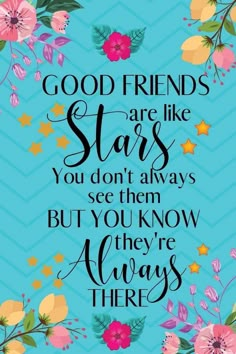 a quote that says good friends are like stars you don't always see them but you