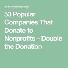 the words 53 popular companies that donate to non profits - double the donation on green background