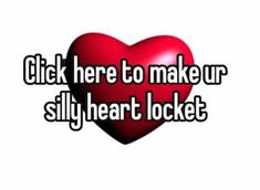 a red heart with the words click here to make up silly heart locker