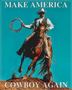 a man riding on the back of a brown horse next to a blue sky with words make america cowboy again