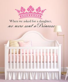 a baby's room with a wall decal that says, when we asked for a daughter, we never sent a princess