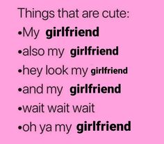 a pink background with the words, things that are cute my girlfriend also my girlfriend