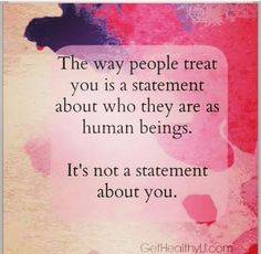 a quote that says the way people treat you is a statement about who they are as human