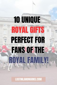 the royal family on horseback with text overlay reading 10 unique royal gifts perfect for fans of the royal family