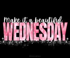 the words make it a beautiful wednesday written in pink and white on a black background