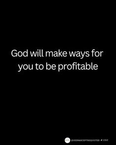 a black background with the words god will make ways for you to be profitable