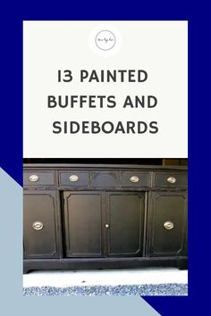 an old dresser with the words 13 painted buffets and sideboards