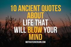 an image with the words 10 ancient quotes about life that will blow your mind out