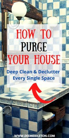 a bathroom sink with the words how to pure your house deep clean and deplutter every single space