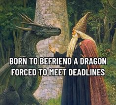 an image of a wizard and a dragon with caption that reads, born to befried a dragon forced to meet deadlines