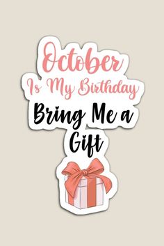 october is my birthday,bring me a gift,born october,2021,happy birthday,month,oct,birthday,cake,sister birthday,father and mother,daughter and son,grandmother and grandfather,dad and mom,birthday greetings,wishes,keep calm its my birthday,quotes,best friend,queens born in october,funny,aged,exact day,whole month Birthday In October, October Month, Birthday Design, Funny Quote, Gift Stickers