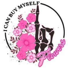 i can't buy my self flowers logo with pink flowers on the bottom and black letters