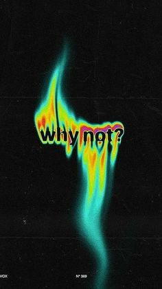 a black background with the word why not? written in neon green and yellow colors