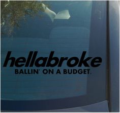 a sticker on the side of a car that says, hellabroke ballin'on a budget