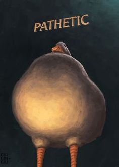 a painting of a bird with the words, pathetic on it's back