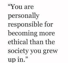 a quote that reads, you are personally responsible for becoming more than the society you grew up in