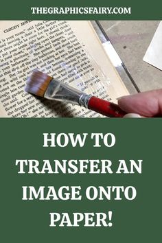 a hand holding a brush over an open book with the title how to transfer an image onto paper