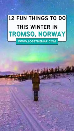 a person walking across snow covered ground with the words 12 fun things to do this winter in tromso, norway