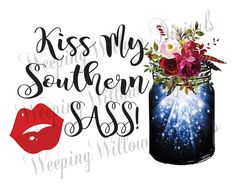 kiss my southern sass svg file with flowers in a mason jar and lipstick