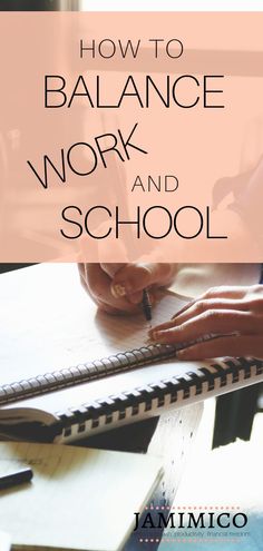 someone writing on a notebook with the words how to balance work and school in front of them