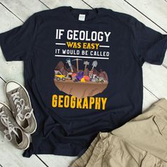 a t - shirt that says if geolocy was easy it would be called geography