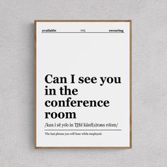 a poster with the words can i see you in the conference room? on it