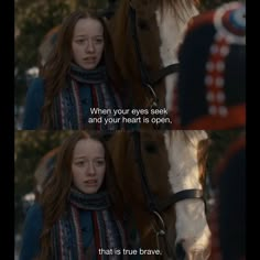 a woman standing next to a horse with a caption that reads, when your eyes seek and your heart is open, that's true brave