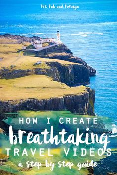 the ocean with text overlay that reads how i create breathtaking travel videos, a step by step guide