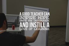 a man writing on a whiteboard with the quote a good teacher can inspire hope