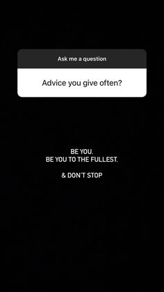 the text reads advice you give often be you to the fullest and don't stop