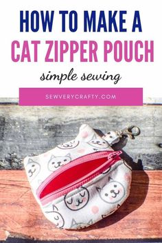 a cat zipper pouch with the text how to make a cat zipper pouch simple sewing