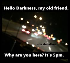 "Hello Darkness, my old friend. Why are you here? It's 5pm." #TimeChange #grrr #darkness #stuckinindiana #stuckinindiana_pairing Bones Funny, Old Friends, Make Me Smile, Humor, Bring It On