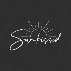 the word sun kissed written in white ink on a black background with an image of the sun rising above it