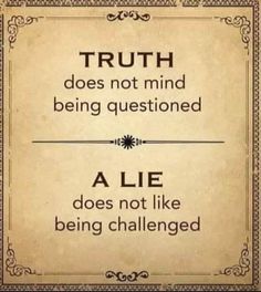 a sign that says truth does not mind being questioned, a lie does not like being challenged