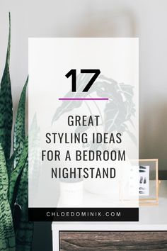 a bed room with plants and pictures on the wall, text overlay reads 17 great styling ideas for a bedroom nightstand