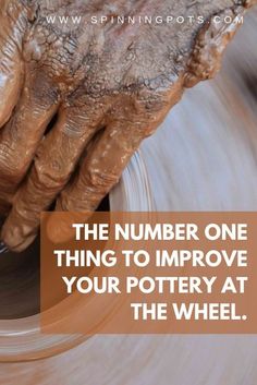 a potter's hands on top of a wheel with the words, the number one thing to improve your pottery at the wheel