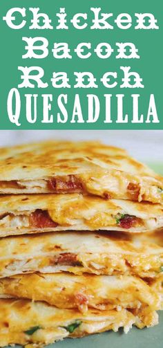 chicken bacon ranch quesadilla stacked on top of each other with text overlay