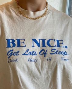 Be Nice. Get Lots Of Sleep. Drink Plenty Of Water T-Shirt | Etsy Sleep Drink, Drink Plenty Of Water, Women Essentials, Mode Inspo, Be Nice, Look At You, Mode Inspiration, Look Cool, Street Fashion