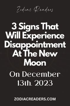 the poster for zodiac readers'3 signs that will experience disappointment at the new moon