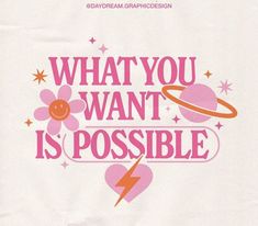 a poster with the words what you want is possible in pink and orange on a white background