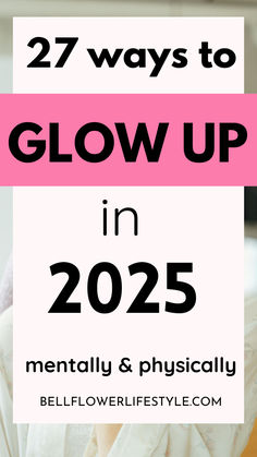 27 ways to glow up in 2025 - mentally and physically Simple Glow Up Tips, Glow Up In One Month, Glow Up In A Day, Glow Up Mentally And Physically, Glowup Transformation, Glow Up Checklist, Glow Up Challenge, Budget Advice