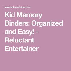 the words kid memory binders organized and easy - reluctant entertainer on a pink background