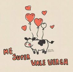 a cow holding two heart shaped balloons with the words me super vale vera